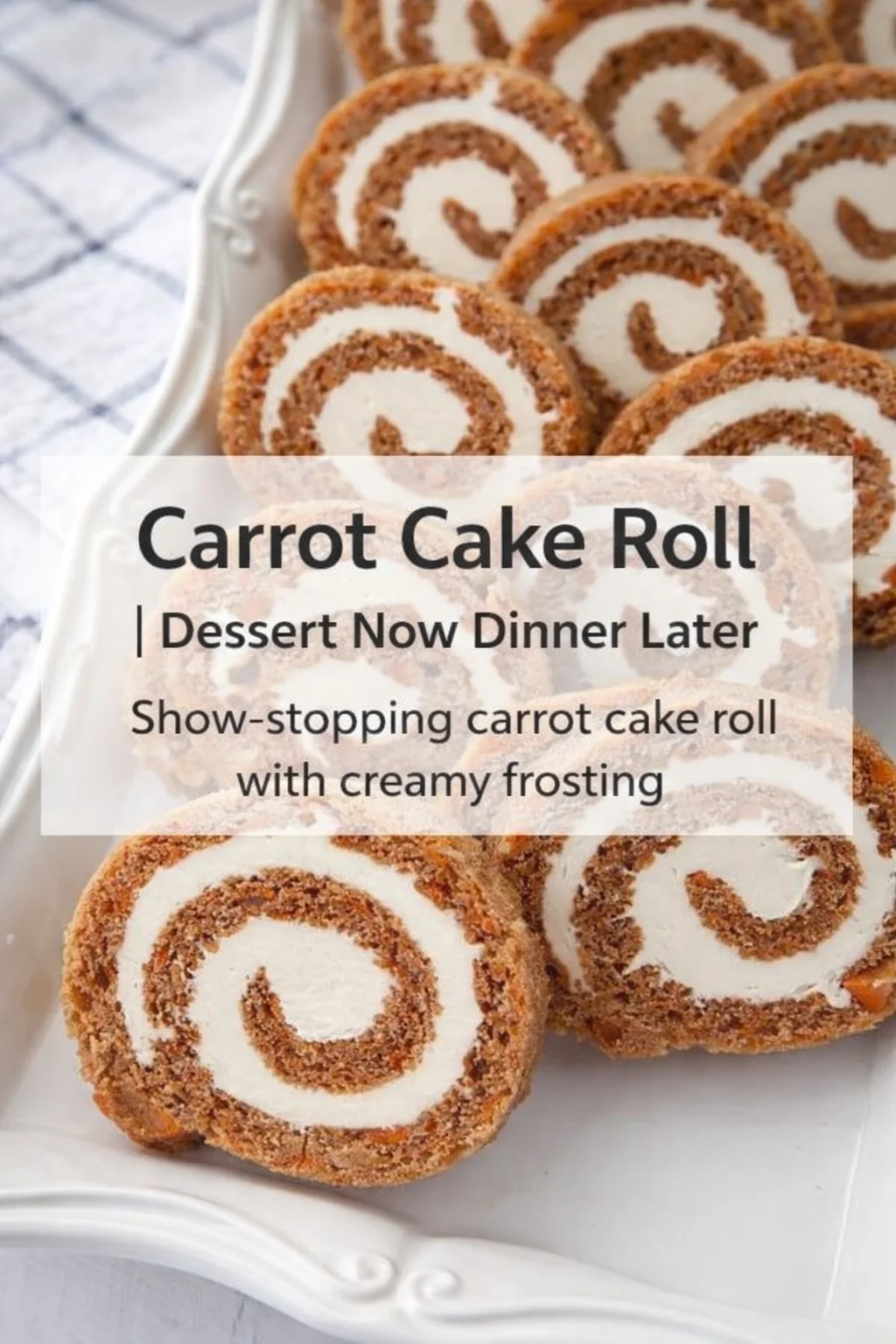 Pinterest-style image for Carrot Cake Roll | Dessert Now Dinner Later with centered text overlay